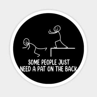 Funny  Some People Just Need A Pat On The Back Magnet